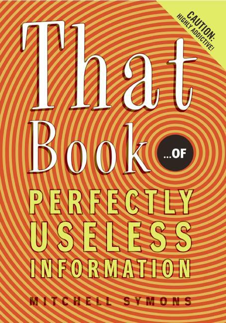 That Book (...of Perfectly Useless Information) by Mitchell Symons, 9780060732547