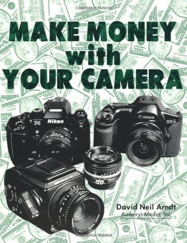 Make Money with Your Camera by David Arndt, 9780936262840