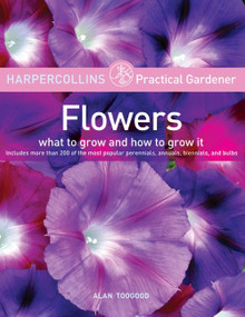 HarperCollins Practical Gardener: Flowers (What to Grow and How to Grow It) by Alan Toogood, 9780060733391