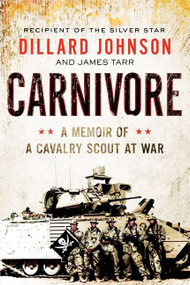 Carnivore (A Memoir of a Cavalry Scout at War) by Dillard Johnson, James Tarr, 9780062288394