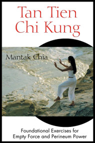 Tan Tien Chi Kung (Foundational Exercises for Empty Force and Perineum Power) by Mantak Chia, 9780892811953