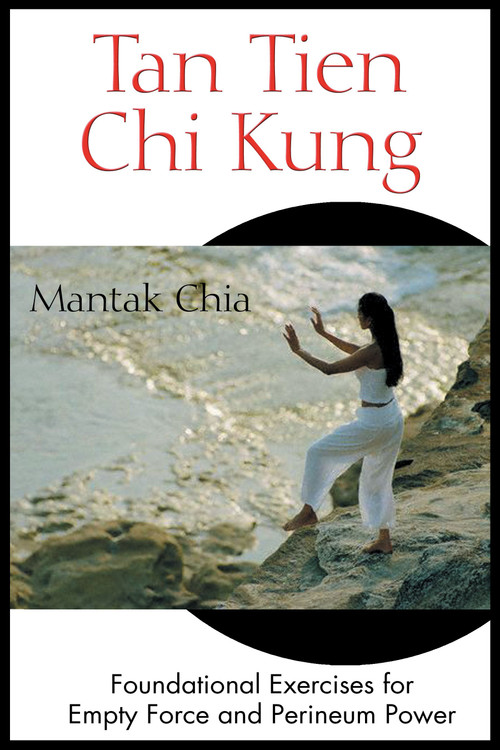 Tan Tien Chi Kung (Foundational Exercises for Empty Force and Perineum Power) by Mantak Chia, 9780892811953