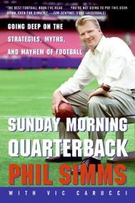 Sunday Morning Quarterback (Going Deep on the Strategies, Myths, and Mayhem of Football) by Phil Simms, Vic Carucci, 9780060734312
