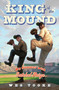 King of the Mound (My Summer with Satchel Paige) by Wes Tooke, 9781442433465