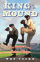 King of the Mound (My Summer with Satchel Paige) by Wes Tooke, 9781442433465