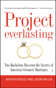 Project Everlasting (Two Bachelors Discover the Secrets of America's Greatest Marriages) by Mathew Boggs, Jason Miller, 9781416543268