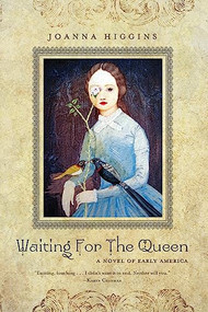 Waiting for the Queen (A Novel of Early America) by Joanna Higgins, 9781571317001