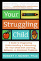 Your Struggling Child (A Guide to Diagnosing, Understanding, and Advocating for Your Child with Learning, Behavior, or Emotional Problems) by Robert F. Newby, PhD, Lynn Sonberg, 9780060735234