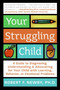 Your Struggling Child (A Guide to Diagnosing, Understanding, and Advocating for Your Child with Learning, Behavior, or Emotional Problems) by Robert F. Newby, PhD, Lynn Sonberg, 9780060735234
