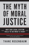 The Myth of Moral Justice (Why Our Legal System Fails to Do What's Right) by Thane Rosenbaum, 9780060735241