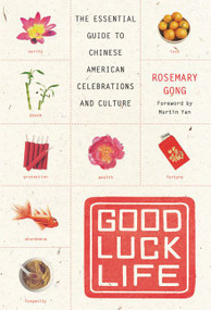 Good Luck Life (The Essential Guide to Chinese American Celebrations and Culture) by Rosemary Gong, 9780060735364