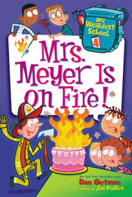 My Weirdest School #4: Mrs. Meyer Is on Fire! by Dan Gutman, Jim Paillot, 9780062284303