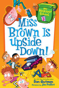 My Weirdest School #3: Miss Brown Is Upside Down! by Dan Gutman, Jim Paillot, 9780062284273