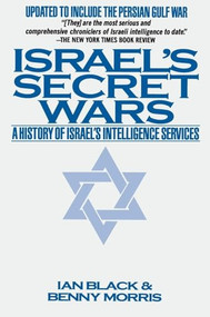 Israel's Secret Wars (A History of Israel's Intelligence Services) by Ian Black, Benny Morris, 9780802132864