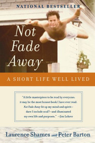 Not Fade Away (A Short Life Well Lived) by Laurence Shames, Peter Barton, 9780060737313