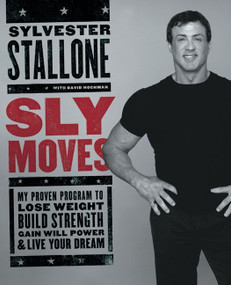 Sly Moves (My Proven Program to Lose Weight, Build Strength, Gain Will Power, and Live your Dream) by Sylvester Stallone, 9780060737870