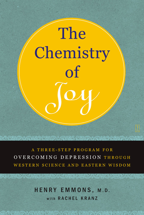 The Chemistry of Joy (A Three-Step Program for Overcoming Depression Through Western Science and Eastern Wisdom) by Henry Emmons, MD, Rachel Kranz, 9780743265072