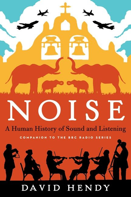 Noise (A Human History of Sound and Listening) - 9780062283085 by David Hendy, 9780062283085