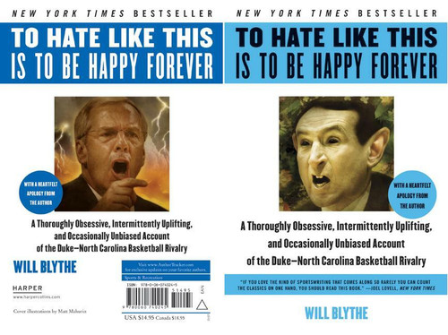 To Hate Like This Is to Be Happy Forever (A Thoroughly Obsessive, Intermittently Uplifting, and Occasionally Unbiased Account of the Duke-North Carolina Basketball Rivalry) by Will Blythe, 9780060740245