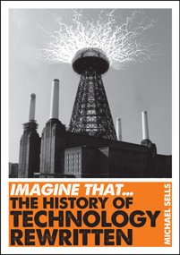 Imagine That - Technology (The History of Technology Rewritten) by Michael Sells, 9781848315723