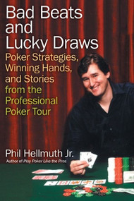 Bad Beats and Lucky Draws (Poker Strategies, Winning Hands, and Stories from the Professional Poker Tour) by Phil Hellmuth, Jr., 9780060740832