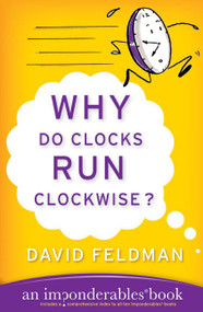 Why Do Clocks Run Clockwise? (An Imponderables Book) by David Feldman, 9780060740924