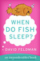 When Do Fish Sleep? (An Imponderables Book) by David Feldman, 9780060740931