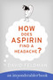 How Does Aspirin Find a Headache? by David Feldman, 9780060740948