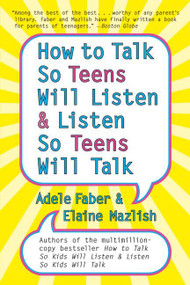 How to Talk so Teens Will Listen and Listen so Teens Will by Adele Faber, Elaine Mazlish, 9780060741266