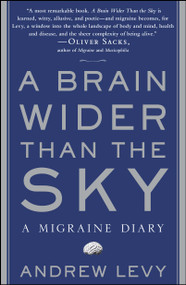 A Brain Wider Than the Sky (A Migraine Diary) by Andrew Levy, 9781416572510
