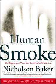Human Smoke (The Beginnings of World War II, the End of Civilization) by Nicholson Baker, 9781416572466