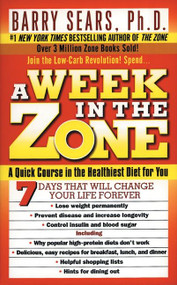 A Week in the Zone (A Quick Course in the Healthiest Diet for You) by Barry Sears, Deborah Kotz, 9780060741907