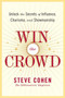 Win the Crowd (Unlock the Secrets of Influence, Charisma, and Showmanship) by Steve Cohen, 9780060742058