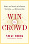 Win the Crowd (Unlock the Secrets of Influence, Charisma, and Showmanship) by Steve Cohen, 9780060742058
