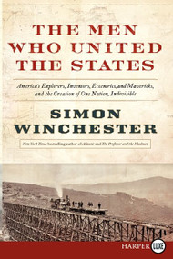 The Men Who United the States (America's Explorers, Inventors, Eccentrics and Mavericks, at the Creation of One Nation, Indivisible) by Simon Winchester, 9780062278517