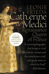 Catherine de Medici (Renaissance Queen of France) by Leonie Frieda, 9780060744939