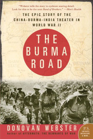The Burma Road (The Epic Story of the China-Burma-India Theater in World War II) by Donovan Webster, 9780060746384