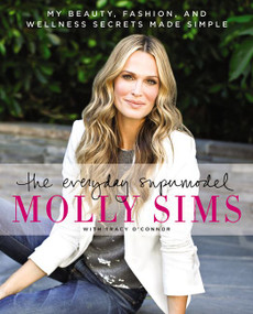 The Everyday Supermodel (My Beauty, Fashion, and Wellness Secrets Made Simple) by Molly Sims, Tracy O'Connor, 9780062274151