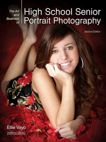 The Art and Business of High School Senior Portrait Photography by Ellie Vayo, 9781608955749