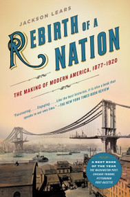 Rebirth of a Nation (The Making of Modern America, 1877-1920) by Jackson Lears, 9780060747503