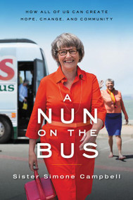A Nun on the Bus (How All of Us Can Create Hope, Change, and Community) by Simone Campbell, 9780062273550