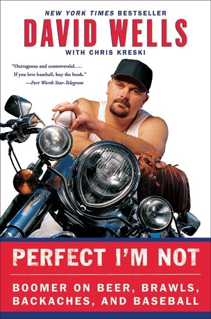 Perfect I'm Not (Boomer on Beer, Brawls, Backaches, and Baseball) by David Wells, Chris Kreski, 9780060748111