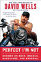 Perfect I'm Not (Boomer on Beer, Brawls, Backaches, and Baseball) by David Wells, Chris Kreski, 9780060748111