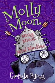 Molly Moon, Micky Minus, & the Mind Machine by Georgia Byng, 9780060750381