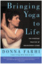 Bringing Yoga to Life (The Everyday Practice of Enlightened Living) by Donna Farhi, 9780060750466