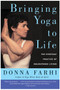 Bringing Yoga to Life (The Everyday Practice of Enlightened Living) by Donna Farhi, 9780060750466