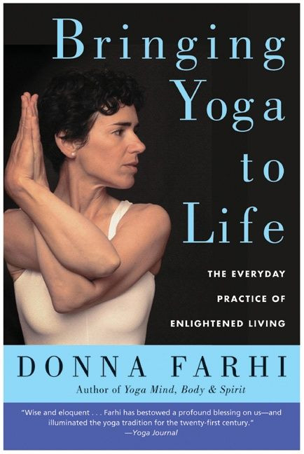 Bringing Yoga to Life (The Everyday Practice of Enlightened Living) by Donna Farhi, 9780060750466