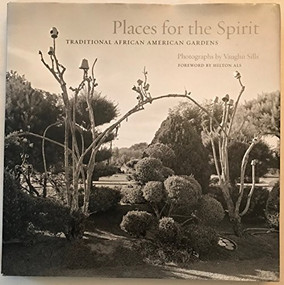 Places for the Spirit (Traditional African American Gardens) by Vaughn Sills, Hilton Als, Lowry Pei, 9781595340641