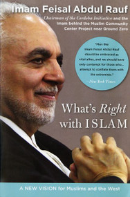 What's Right with Islam (A New Vision for Muslims and the West) by Feisal Abdul Rauf, 9780060750626