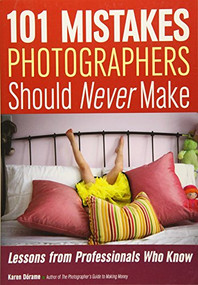 101 Mistakes Photographers Should Never Make (Lessons from Professionals Who Know) by Karen Dorame, 9781682030240